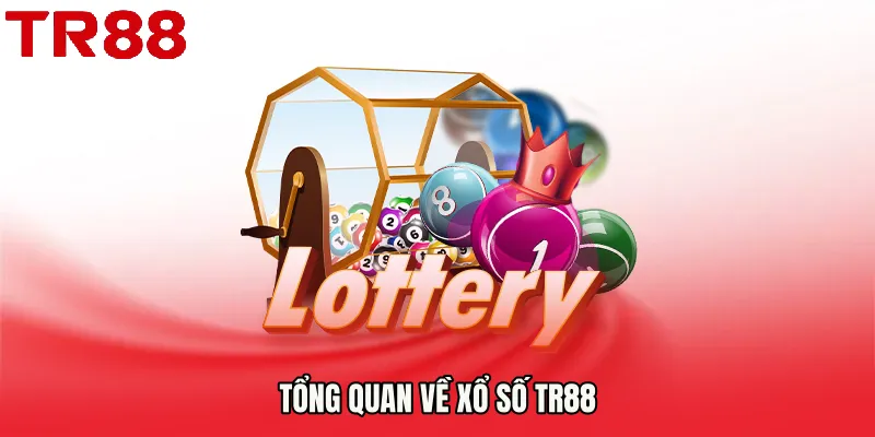 Tổng quan về Xổ Số TR88