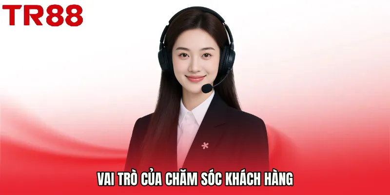 Vai trò của Chăm Sóc Khách Hàng